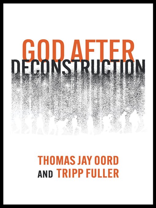 Title details for God After Deconstruction by Thomas Jay Oord - Available